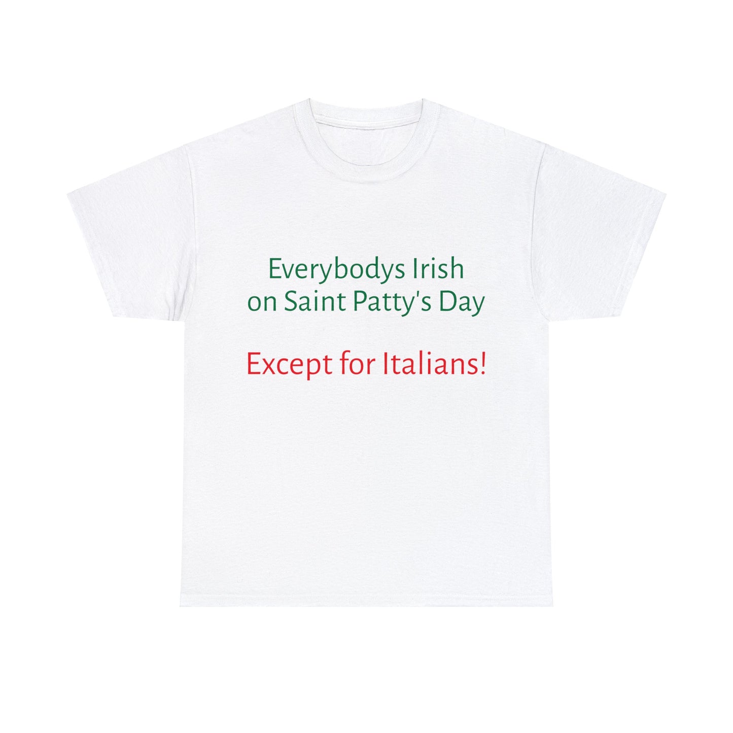 Everybodys Irish on Saint Patty's Day except for Italians T shirt